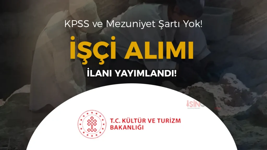 Kültür Bakanlığı işçi alımı: KPSS şartı yok, mezuniyet aranmıyor!